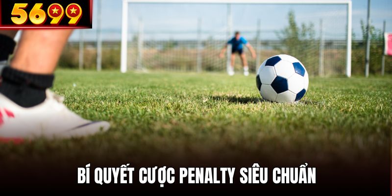 Bật mí bí quyết cược penalty siêu chuẩn cho hội viên