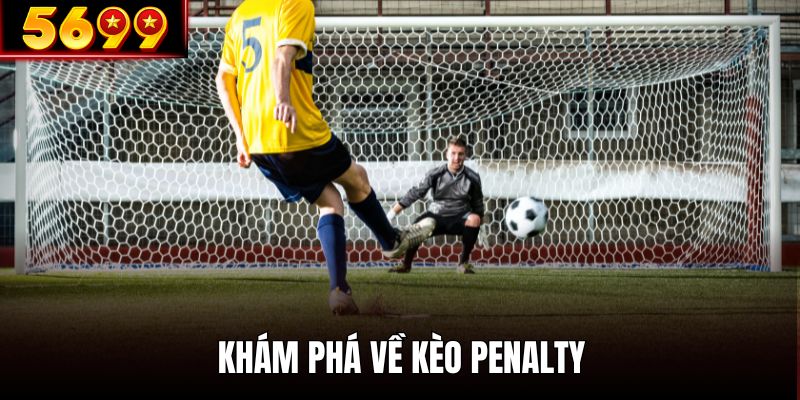 Khám phá về dạng kèo penalty siêu hot trong bóng đá