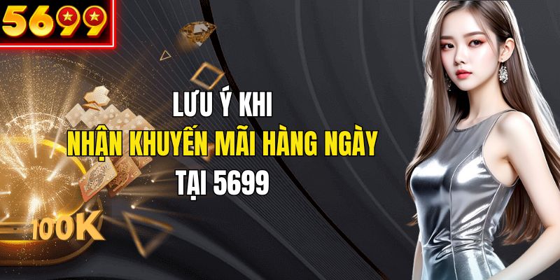 Ghi nhớ lưu ý để thuận lợi nhận khuyến mãi hàng ngày từ hệ thống