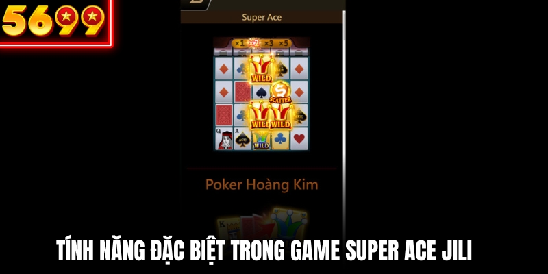 Tính năng độc đáo và nổi bật có trong game super ace JILI